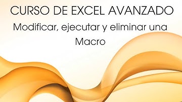 Excel Avanzado Video 37  - Modificar, Ejecutar y Eliminar una Macro