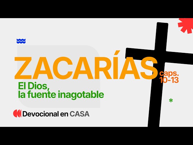 El Dios, la fuente inagotable | Zacarías 10-13 | Su Historia, Nuestra Historia | Devocional en CASA