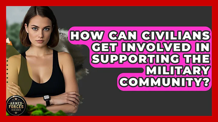 How Can Civilians Get Involved in Supporting the Military Community? - Armed Forces Insider