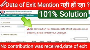 No contribution was received date of exit update is not possible please contact your employer