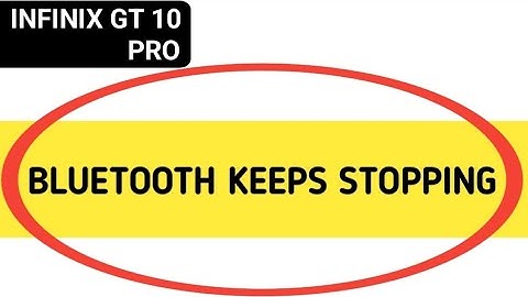 Bluetooth keeps stopping problem infinix GT 10 Pro, how to solve keeps stopping problem