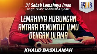 31 Sebab Lemahnya Iman #21 : Lemahnya Hubungan Antara Penuntut Ilmu dengan Ulama