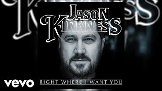 Jason Kirkness - Right Where I Want You (Official Audio)