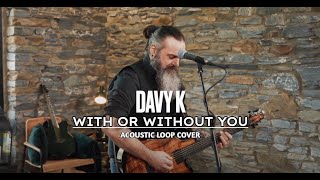 DAVY K -"WITH OR WITHOUT YOU" Acoustic Loop Cover