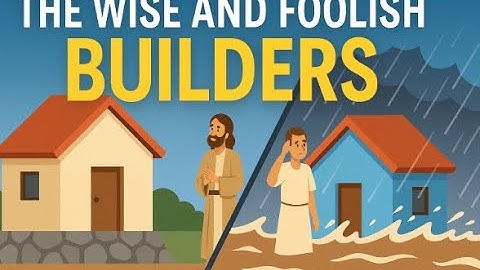 Build Your Life on a Solid Foundation | The Parable of the Wise and Foolish Builders