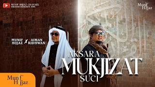 Aksara Mukjizat Suci ~ Munif Hijjaz x Aiman Ridhwan