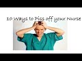 10 WAYS TO ANNOY YOUR NURSE