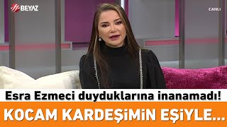 Esra Ezmeci duyduklarına inanamadı! Bu itiraflar çok konuşulur