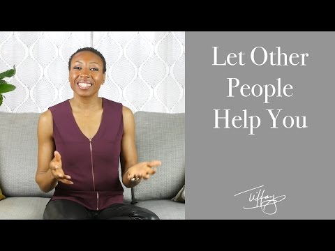 Tiffany's Epiphanies: How to Let Other People Help You
