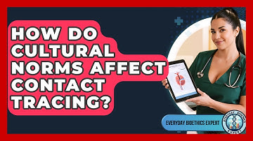 How Do Cultural Norms Affect Contact Tracing? - Everyday Bioethics Expert