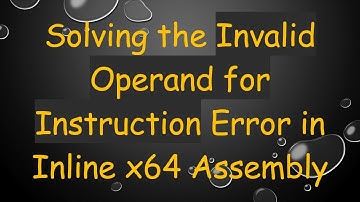 Solving the Invalid Operand for Instruction Error in Inline x64 Assembly