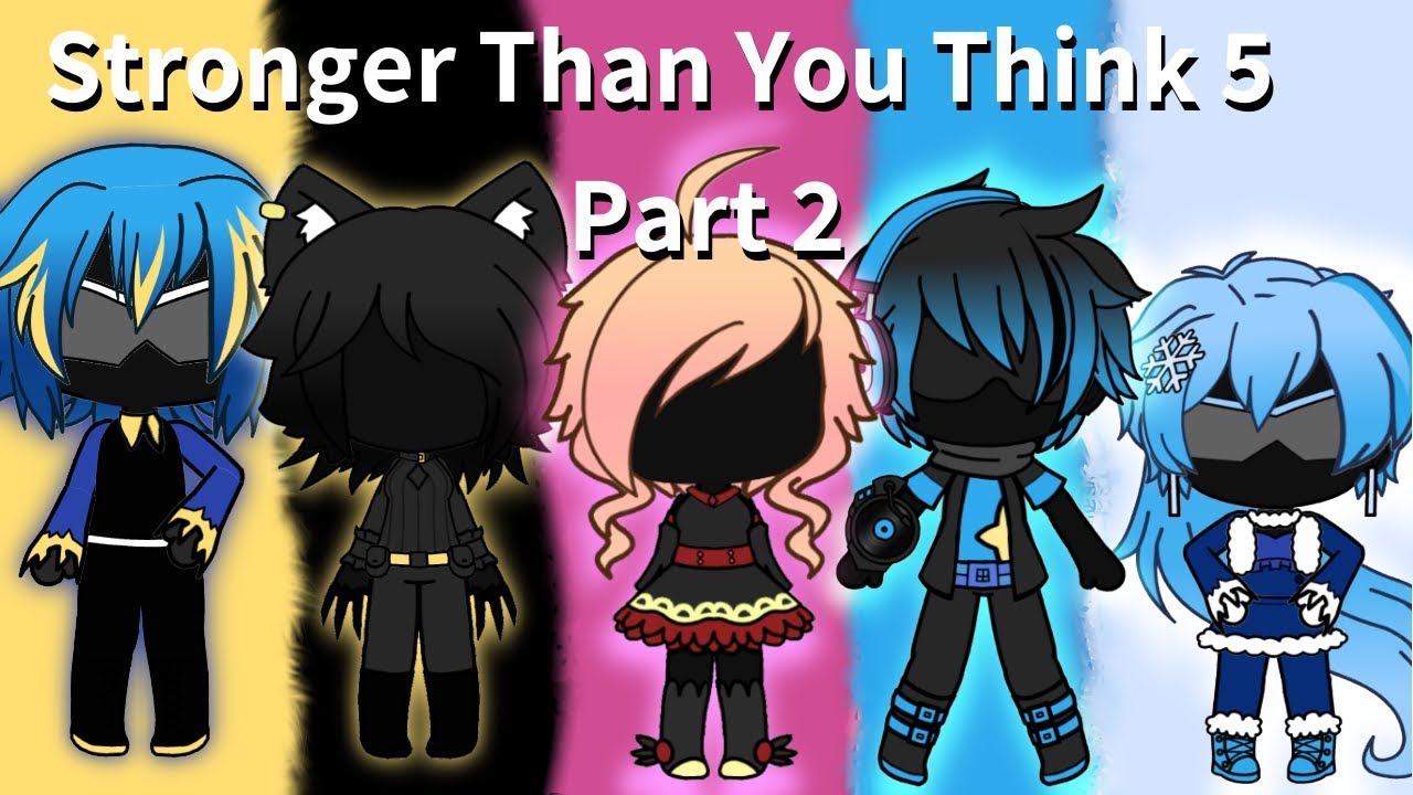 Stronger Than You Think Gacha Life Allaboutwales