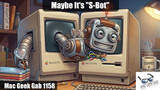 Maybe It's "S-Bot" – Mac Geek Gab 1158 screenshot 2