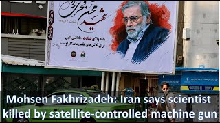 Mohsen Fakhrizadeh: Iran says scientist killed by satellite-controlled machine gun