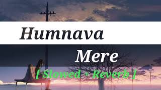 HUMNAVA MERE | [slowed + reverb] LOFI | Jubin Nautiyal | Bollywood song