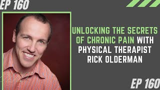 Unlocking the Secrets of Chronic Pain with Physical Therapist Rick Olderman