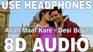 Allah Maaf Kare (8D Audio) || Desi Boyz || Shilpa Rao, Sonu Nigam || Akshay Kumar, Chitrangada Singh