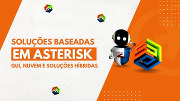 Soluções Baseadas em Asterisk: GUI, Nuvem e Soluções Híbridas