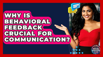 Why Is Behavioral Feedback Crucial For Communication? - Social Success Club