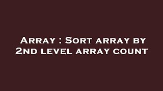 Array : Sort array by 2nd level array count
