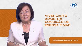 Vivenciar o amor, na condição de esposa e mãe - Domingo da Seicho-No-Ie