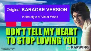 DON'T TELL MY HEART TO STOP LOVING YOU - (Karaoke version in the style of  Victor Wood)