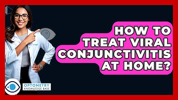 How To Treat Viral Conjunctivitis At Home? - Optometry Knowledge Base