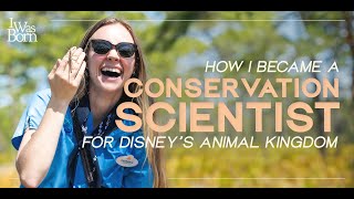 How I Became A Conservation Scientist for Disney's Animal Kingdom - Morgan Belle | I Was Born
