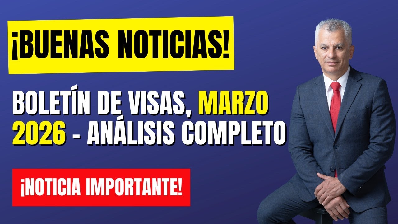 ¡BUENAS NOTICIAS! BOLETÍN DE VISAS MARZO 2026 ¡HAY AVANCES!