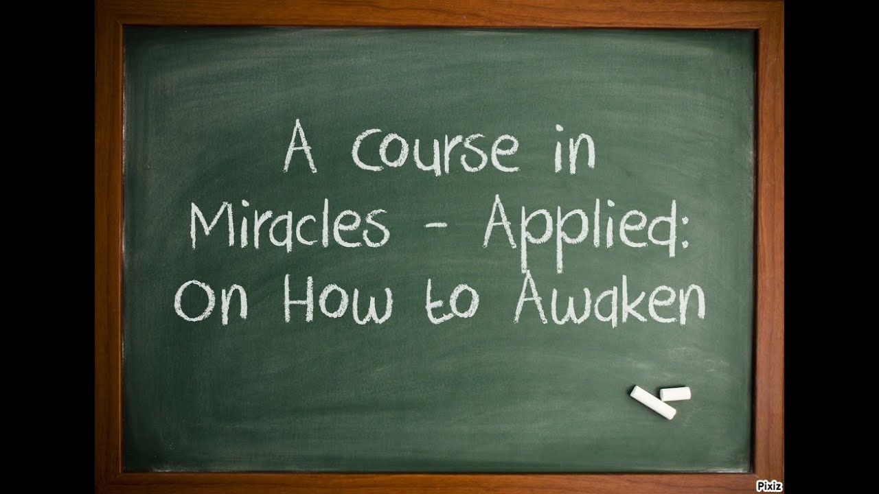 A Course in Miracles - Applied: On How to Awaken
