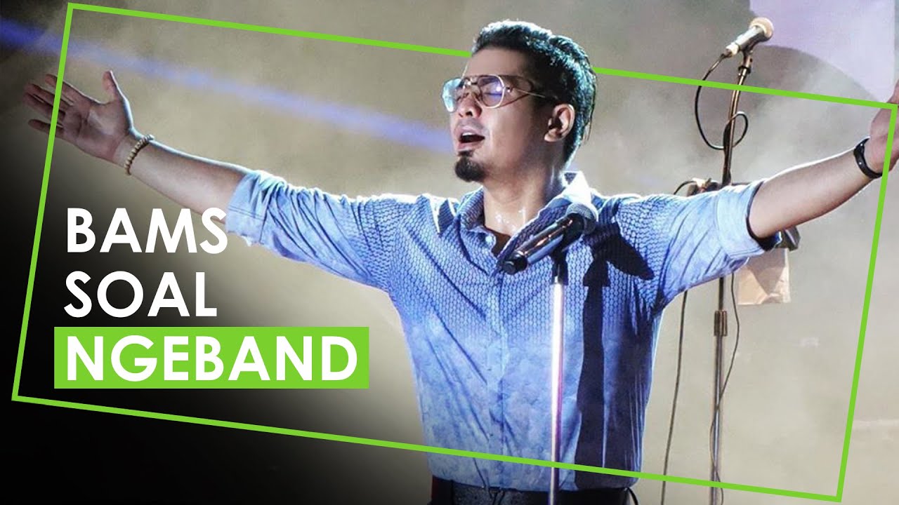 Bams Eks Vokalis Samsons soal Main Band dan Kemungkinan untuk Reuni ...