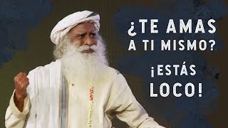 ¿Te amas a ti mismo? Estás loco!  (Sadhguru)