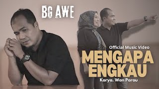 Download lagu BG AWE - MENGAPA ENGKAU