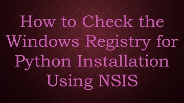How to Check the Windows Registry for Python Installation Using NSIS