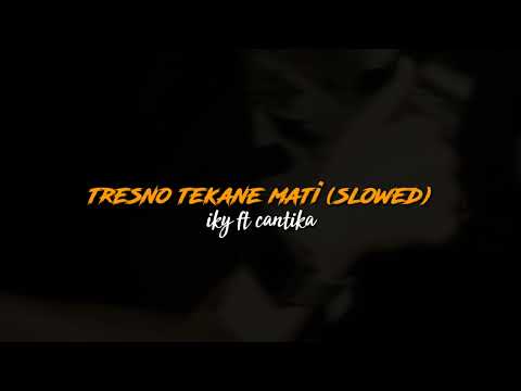 tresno tekane mati - iky ft cantika (slowed)