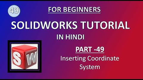 SolidWorks Tutorial in Hindi 49 Inserting Coordinate System