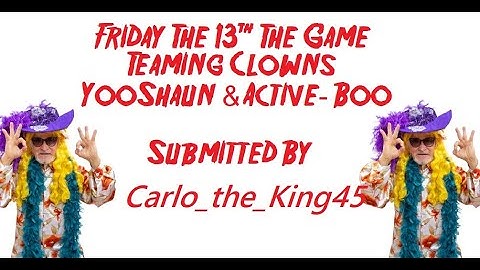 Friday The 13th The Game - Teaming Clowns Active-Boo & YooShaun Submitted By Carlo_the_King45