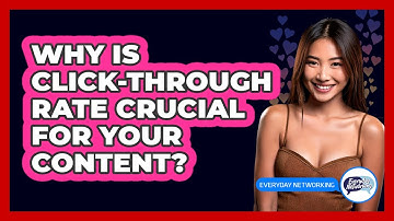Why Is Click-Through Rate Crucial For Your Content? - Everyday-Networking