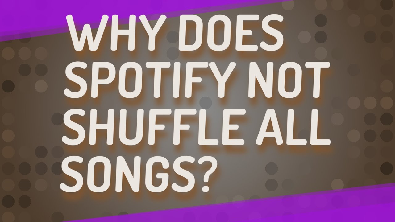 Why does Spotify not shuffle all songs? YouTube