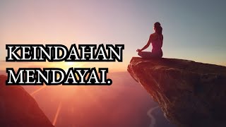 KEINDAHAN MENDAYAI.