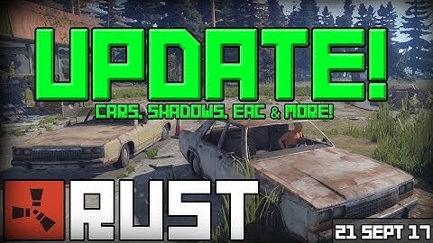 Rust Update 21-09-2017 - Cars, Shadows, EAC & More!