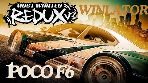 NEED FOR SPEED: MOST WANTED REDUX V3 WINLATOR NATIVE GLIBC 7.1.3 POCO F6