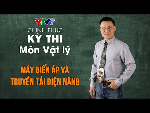 Video Máy biến áp và truyền tải điện năng | Chinh phục kỳ... - youtube