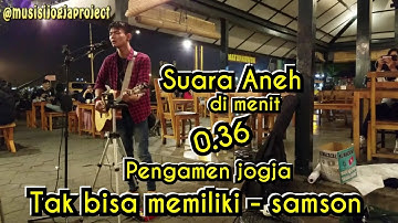 PENGAMEN JOGJA BAWAIN LAGU TAK BISA MEMILIKI - SAMSONS | PENDOPO LAWAS JOGJA
