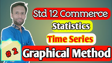 Time Series|Methods|Graphical |Statistics |Std 12th Commerce | G.S.H.E.B |Lecture 2| MSS|Milan Shah|