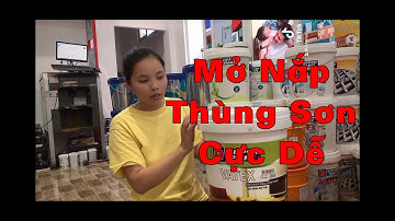 Cách mở nắp thùng sơn cực dễ , cực đơn giản không để lại dấu vết gì