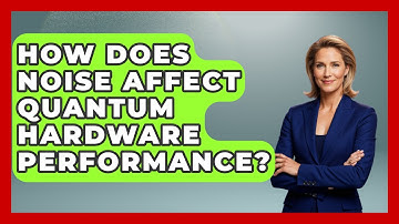 How Does Noise Affect Quantum Hardware Performance? - Quantum Tech Explained