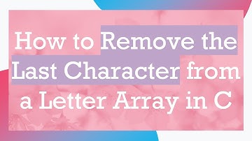 How to Remove the Last Character from a Letter Array in C