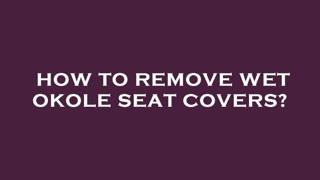 how-to-remove-wet-okole-seat-covers-youtube