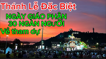30 Ngàn Người về tham dự Thánh Lễ Đặc Biệt Ngày Giáo Phận tại Đức Mẹ Núi Cúi #ducmenuicui 